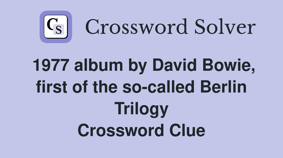 1977 album by David Bowie, first of the so-called Berlin Trilogy Crossword Clue