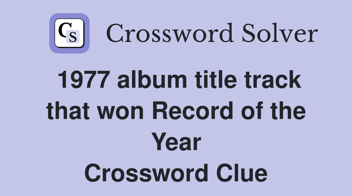 1977 album title track that won Record of the Year Crossword Clue