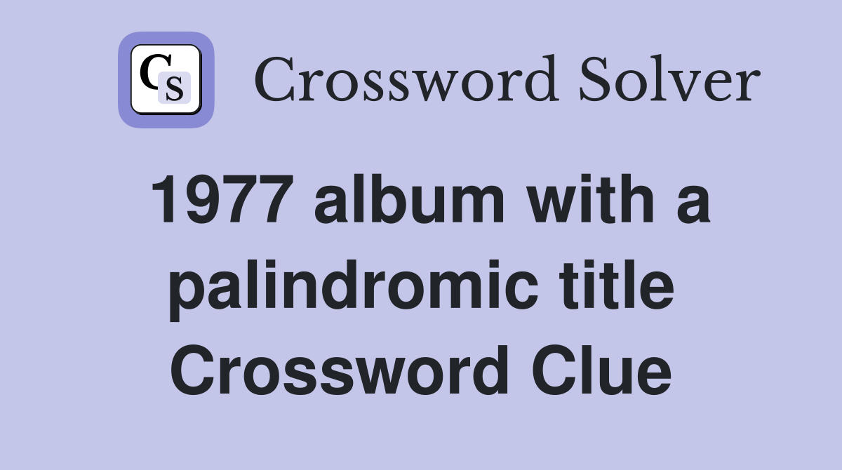 1977 album with a palindromic title Crossword Clue