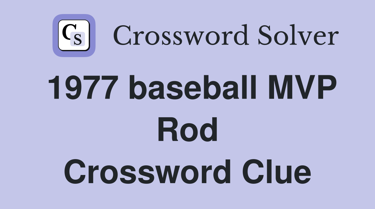 1977 baseball MVP Rod Crossword Clue