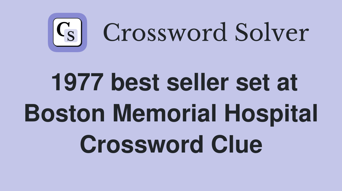 1977 best seller set at Boston Memorial Hospital Crossword Clue