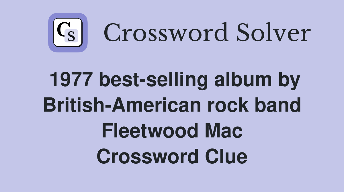 1977 best-selling album by British-American rock band Fleetwood Mac Crossword Clue
