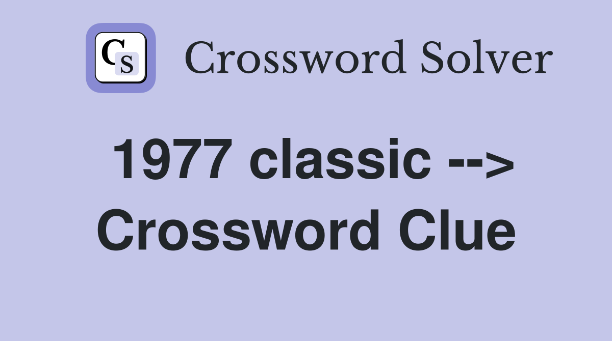 1977 classic --> Crossword Clue