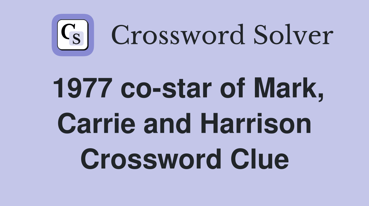 1977 co-star of Mark, Carrie and Harrison Crossword Clue
