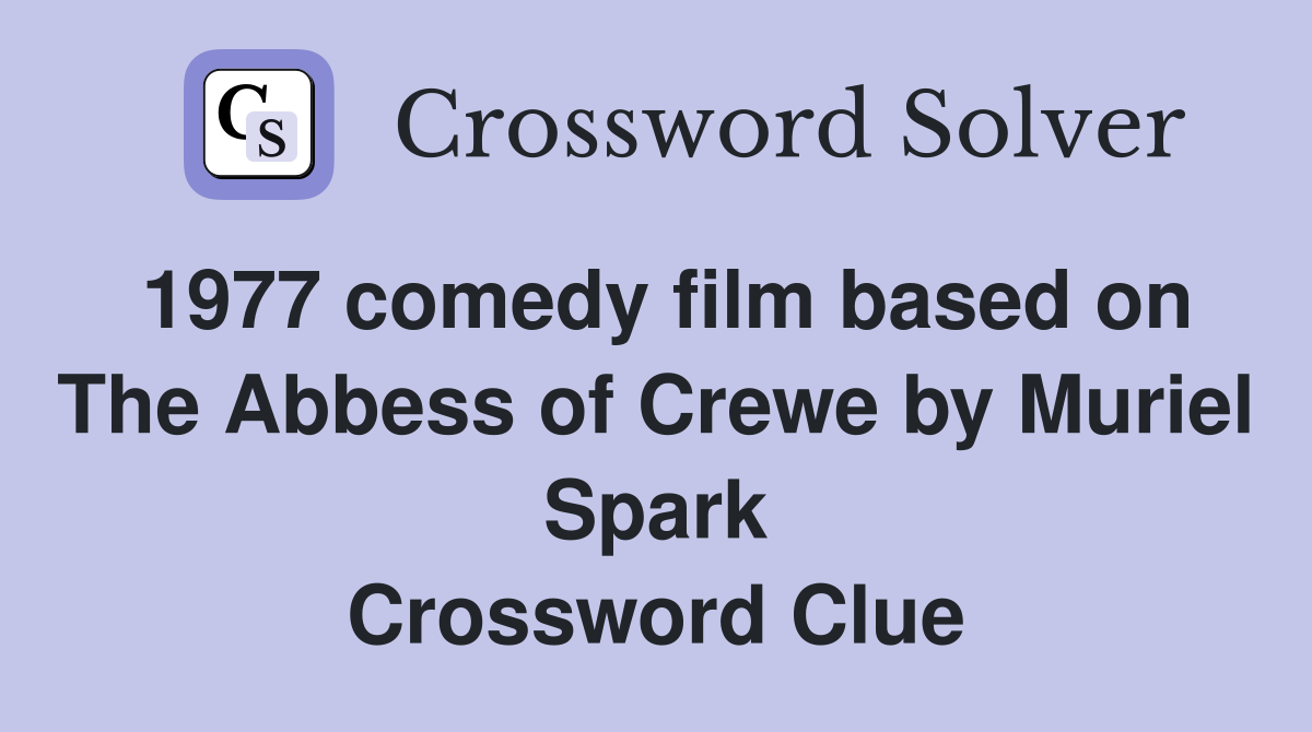 1977 comedy film based on The Abbess of Crewe by Muriel Spark Crossword Clue