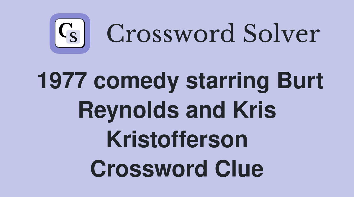 1977 comedy starring Burt Reynolds and Kris Kristofferson Crossword Clue