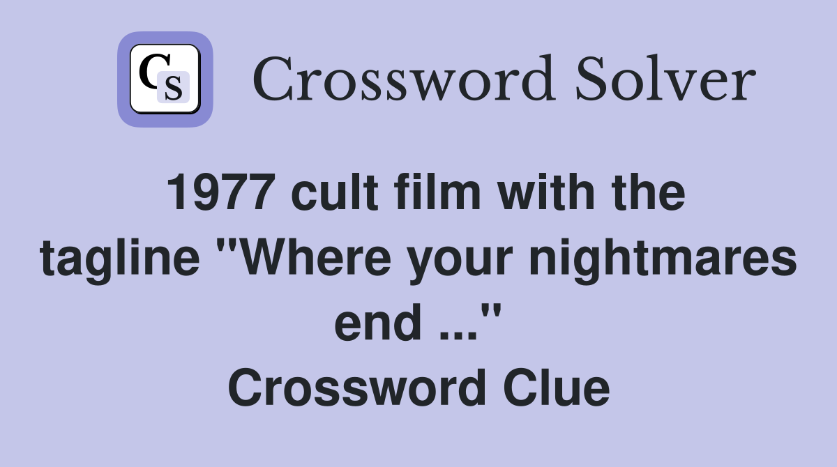 1977 cult film with the tagline "Where your nightmares end ..." Crossword Clue