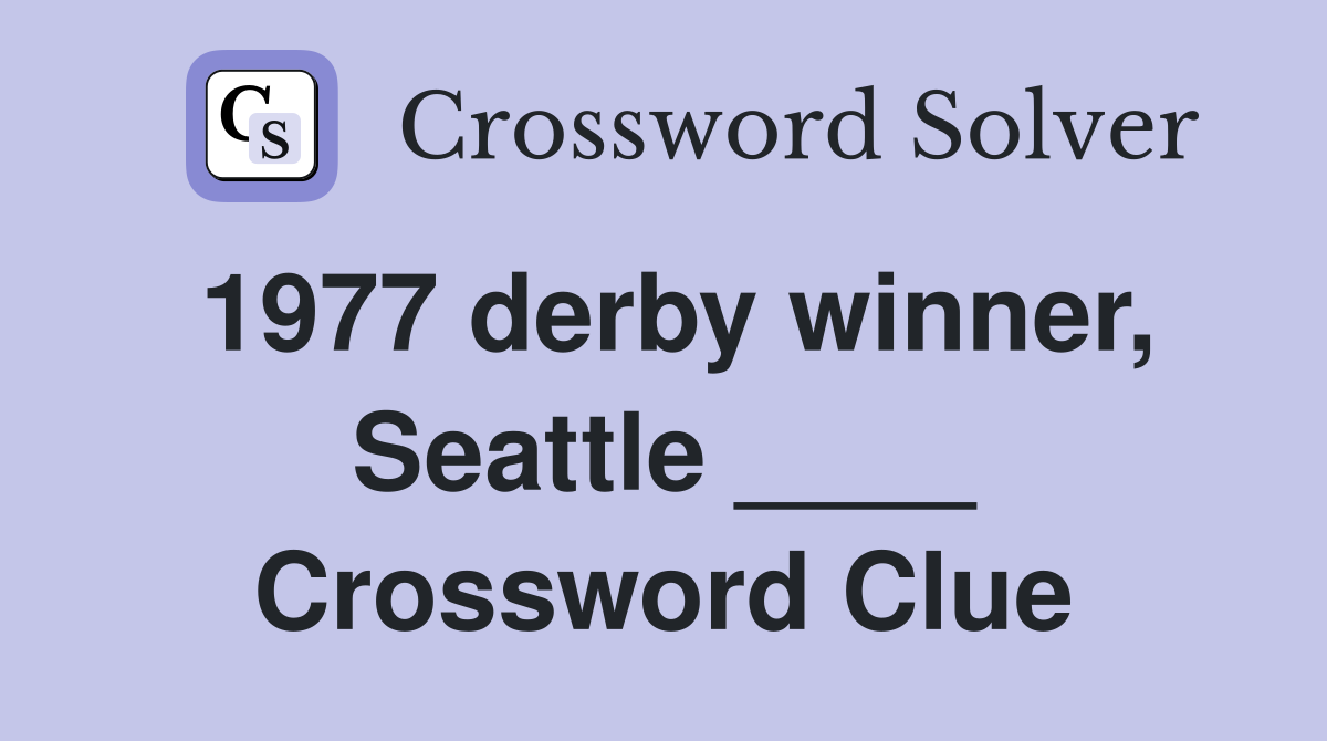 1977 derby winner, Seattle ____ Crossword Clue