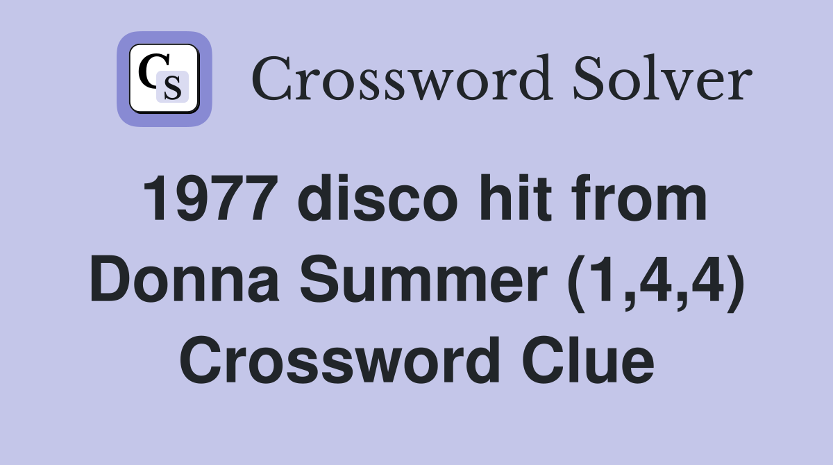 1977 disco hit from Donna Summer (1,4,4) Crossword Clue