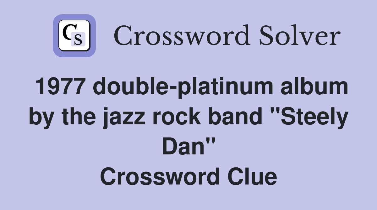 1977 double-platinum album by the jazz rock band "Steely Dan" Crossword Clue