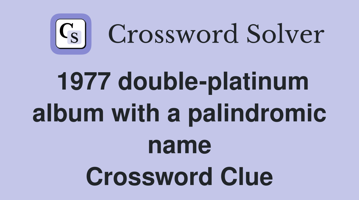 1977 double-platinum album with a palindromic name Crossword Clue