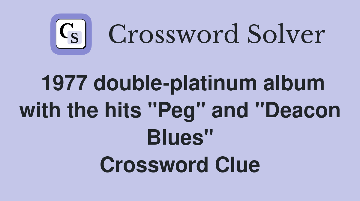 1977 double-platinum album with the hits "Peg" and "Deacon Blues" Crossword Clue