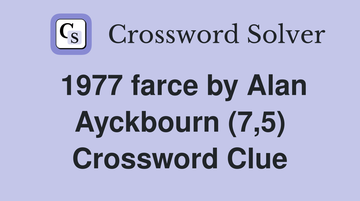 1977 farce by Alan Ayckbourn (7,5) Crossword Clue