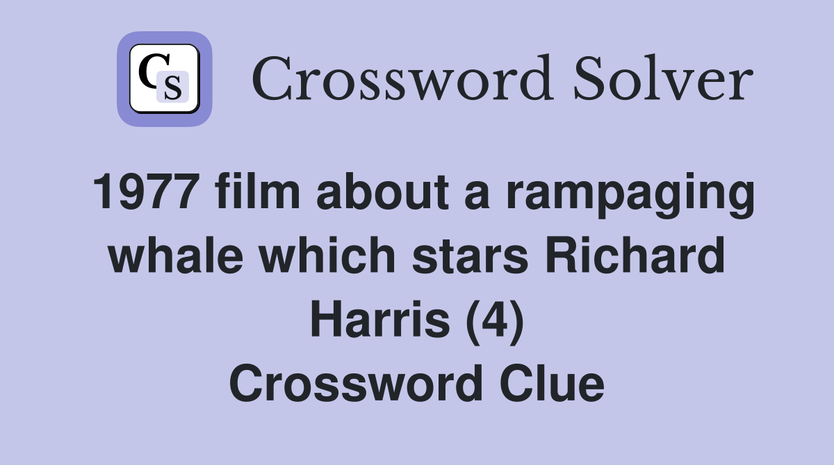 1977 film about a rampaging whale which stars Richard Harris (4) Crossword Clue