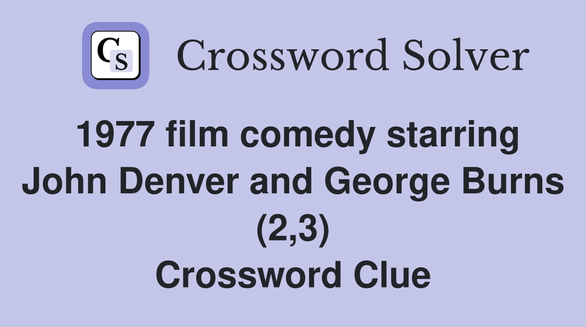 1977 film comedy starring John Denver and George Burns (2,3) Crossword Clue