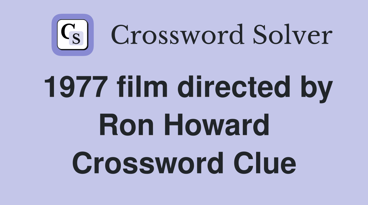 1977 film directed by Ron Howard Crossword Clue