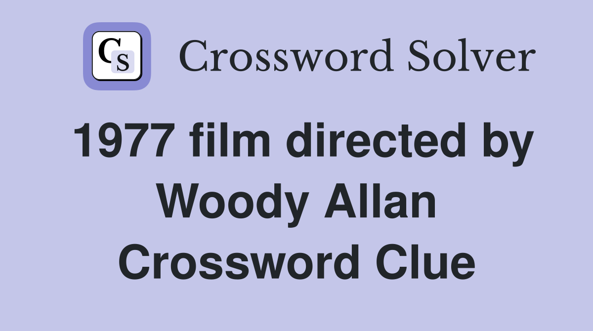 1977 film directed by Woody Allan Crossword Clue