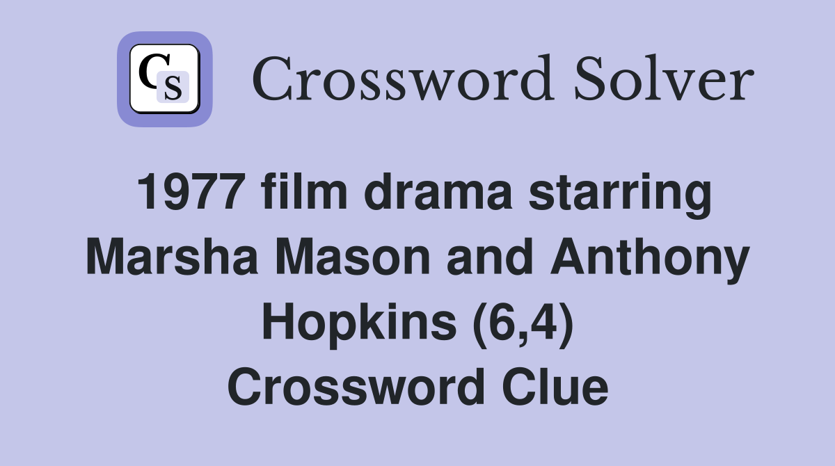 1977 film drama starring Marsha Mason and Anthony Hopkins (6,4) Crossword Clue