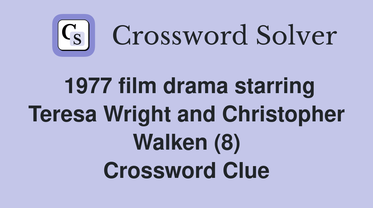 1977 film drama starring Teresa Wright and Christopher Walken (8) Crossword Clue