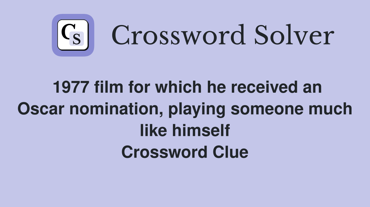 1977 film for which he received an Oscar nomination, playing someone much like himself Crossword Clue