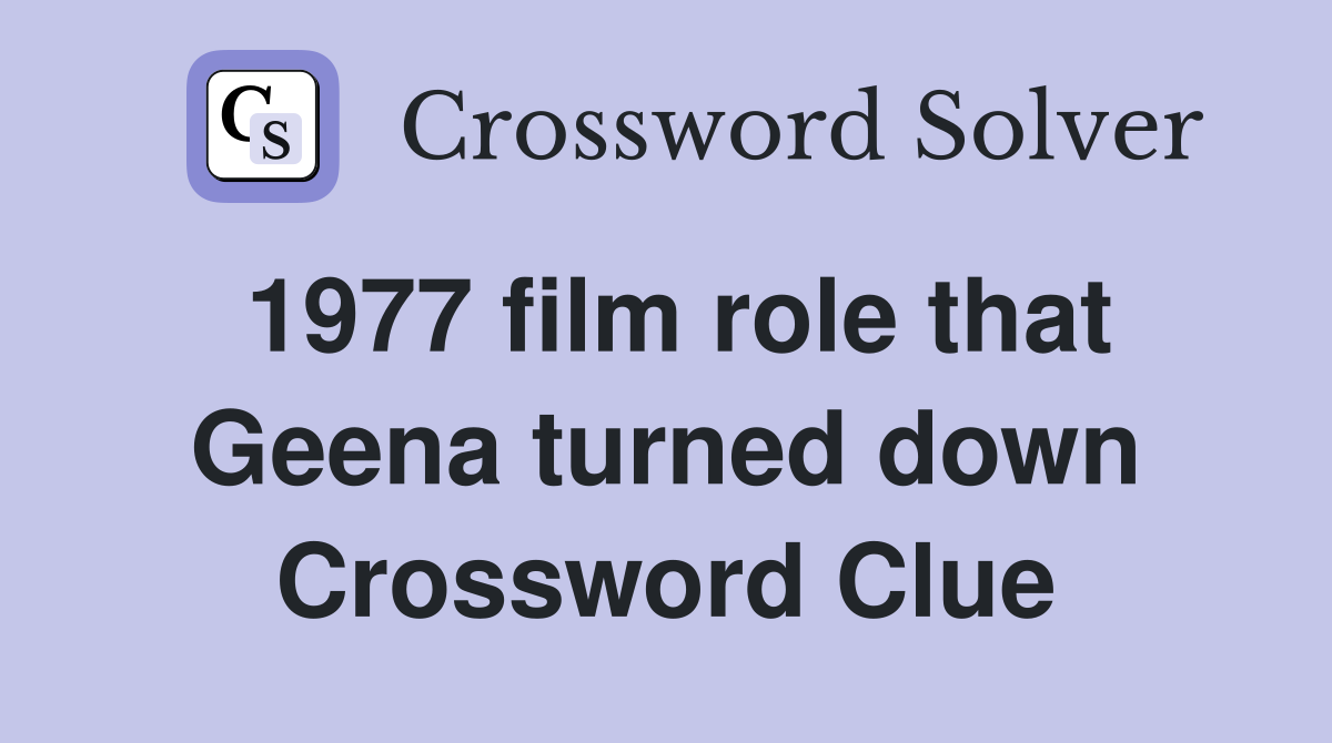 1977 film role that Geena turned down Crossword Clue