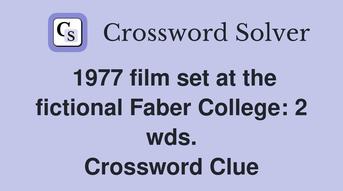 1977 film set at the fictional Faber College: 2 wds. Crossword Clue