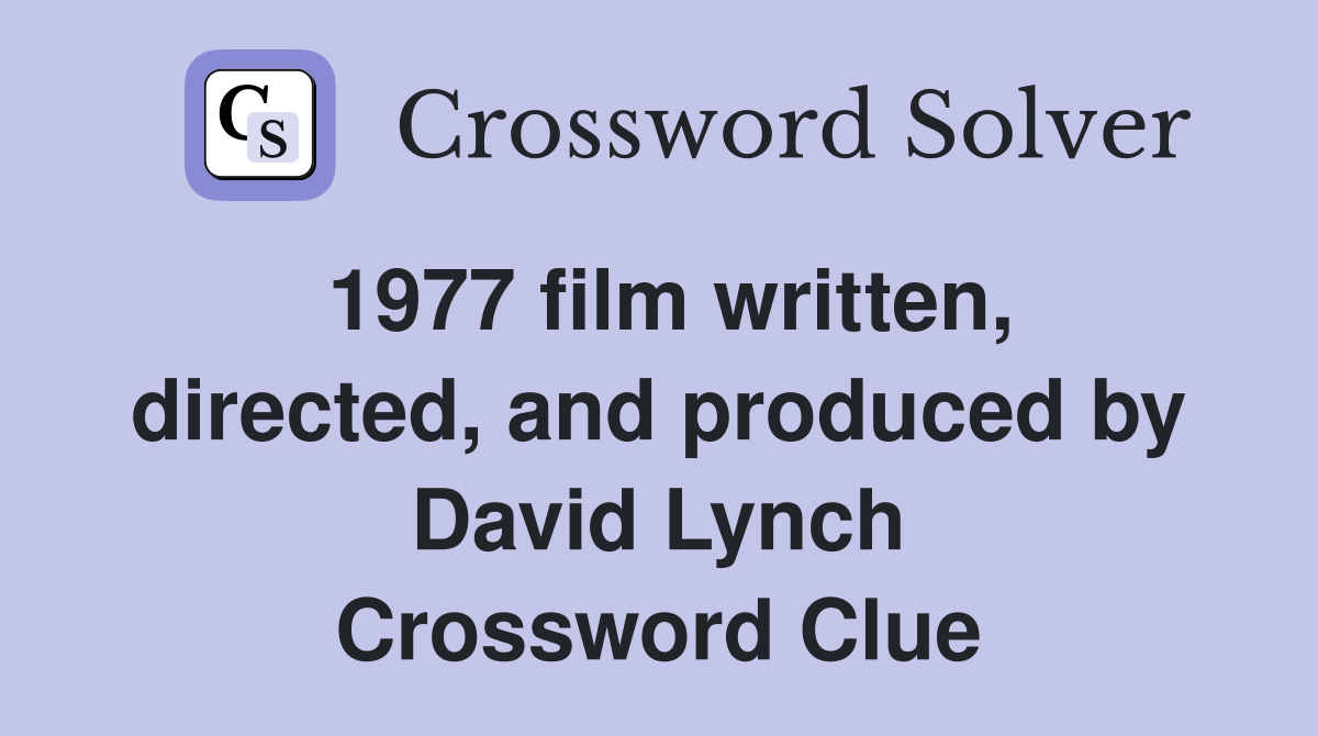 1977 film written, directed, and produced by David Lynch Crossword Clue