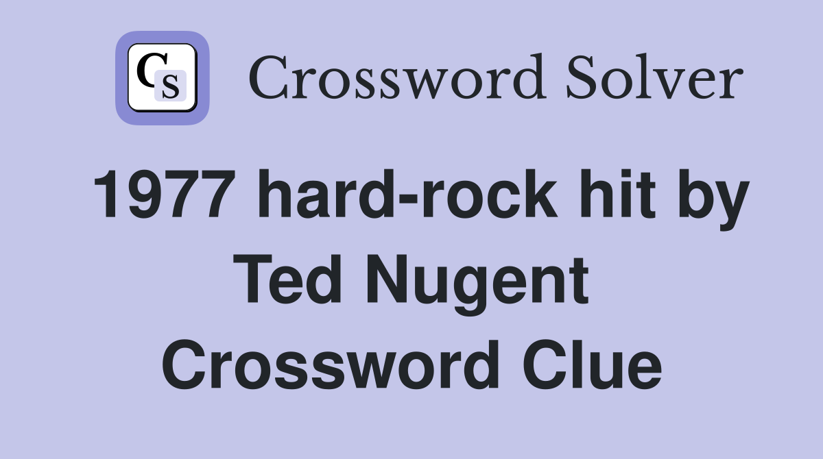 1977 hard-rock hit by Ted Nugent Crossword Clue