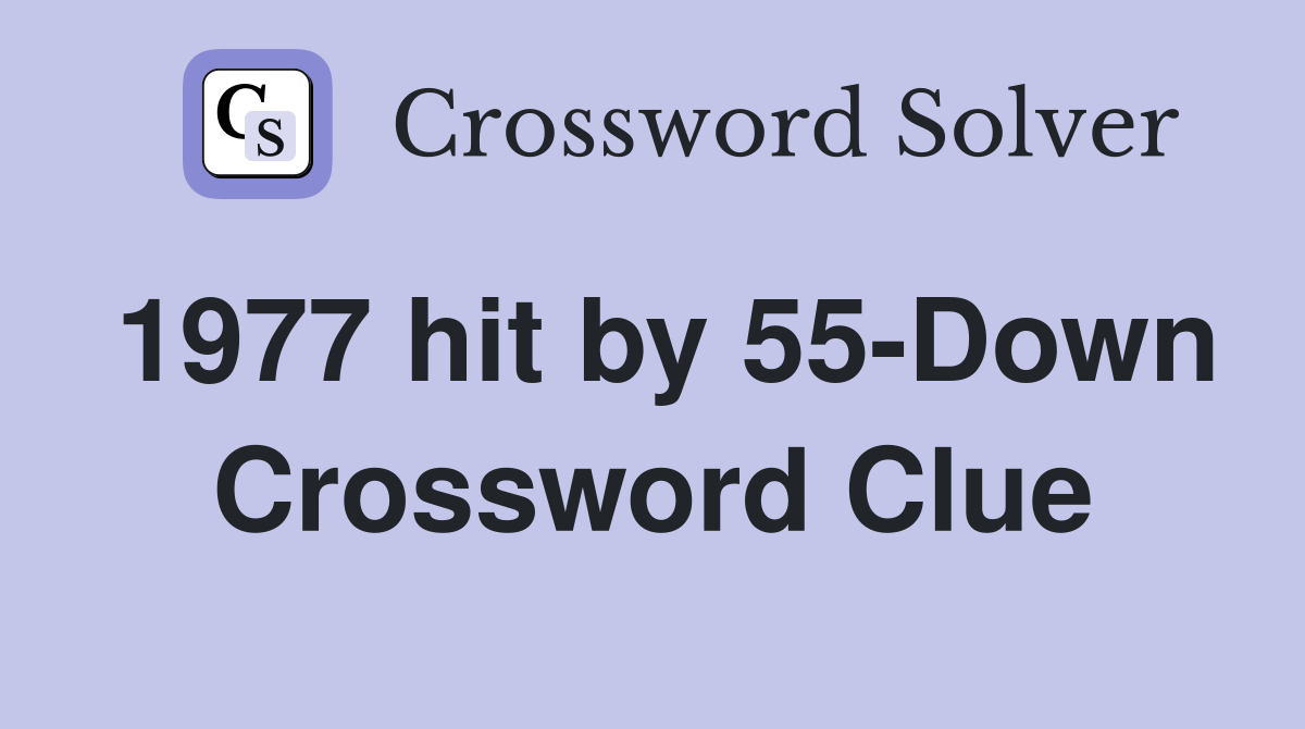 1977 hit by 55-Down Crossword Clue
