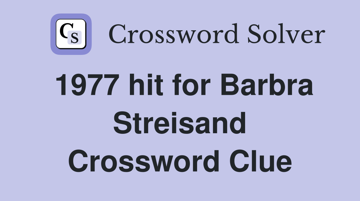 1977 hit for Barbra Streisand Crossword Clue