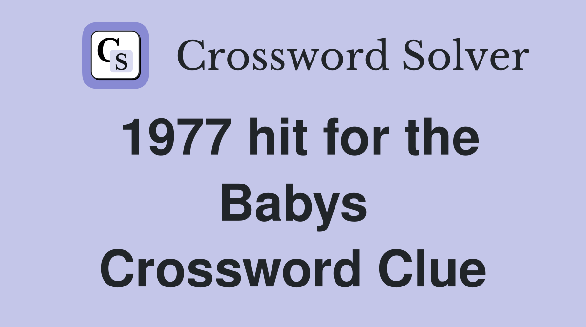 1977 hit for the Babys Crossword Clue