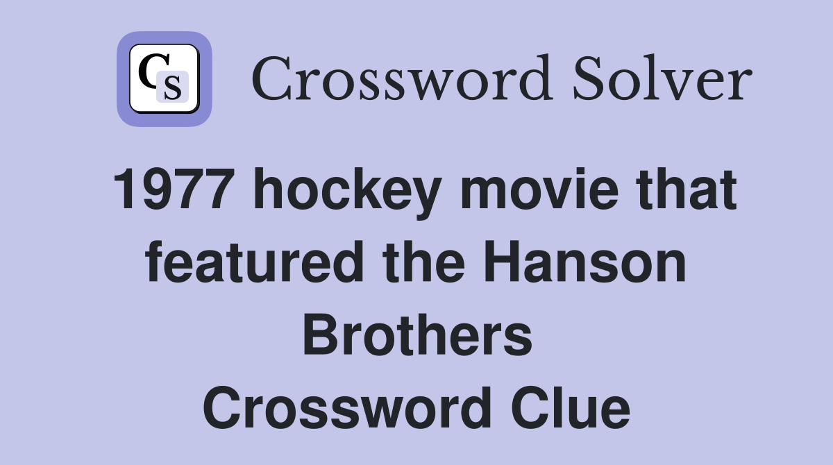 1977 hockey movie that featured the Hanson Brothers Crossword Clue