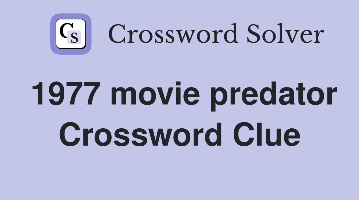 1977 movie predator Crossword Clue