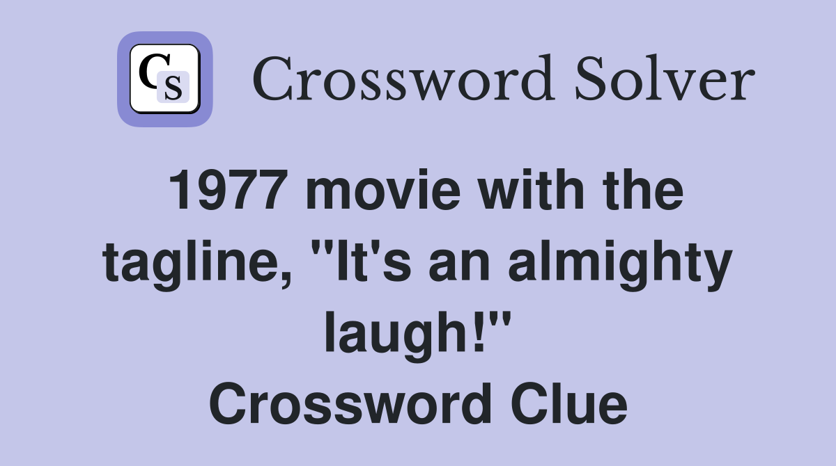 1977 movie with the tagline, "It's an almighty laugh!" Crossword Clue