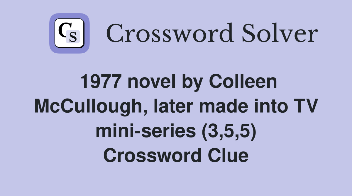 1977 novel by Colleen McCullough, later made into TV mini-series (3,5,5) Crossword Clue