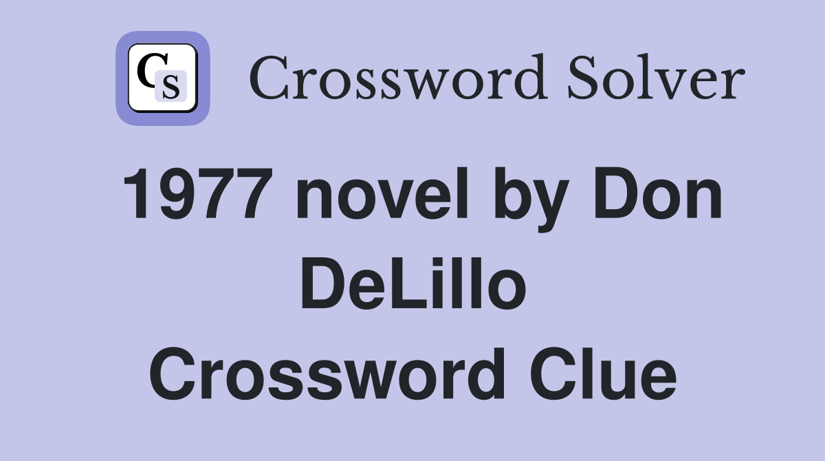 1977 novel by Don DeLillo Crossword Clue