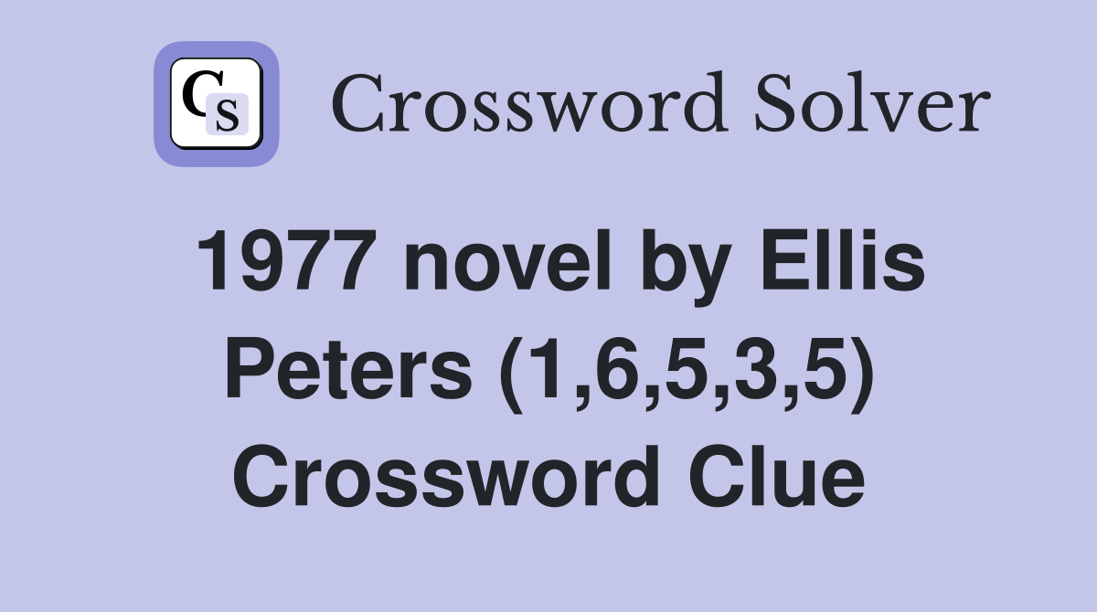 1977 novel by Ellis Peters (1,6,5,3,5) Crossword Clue