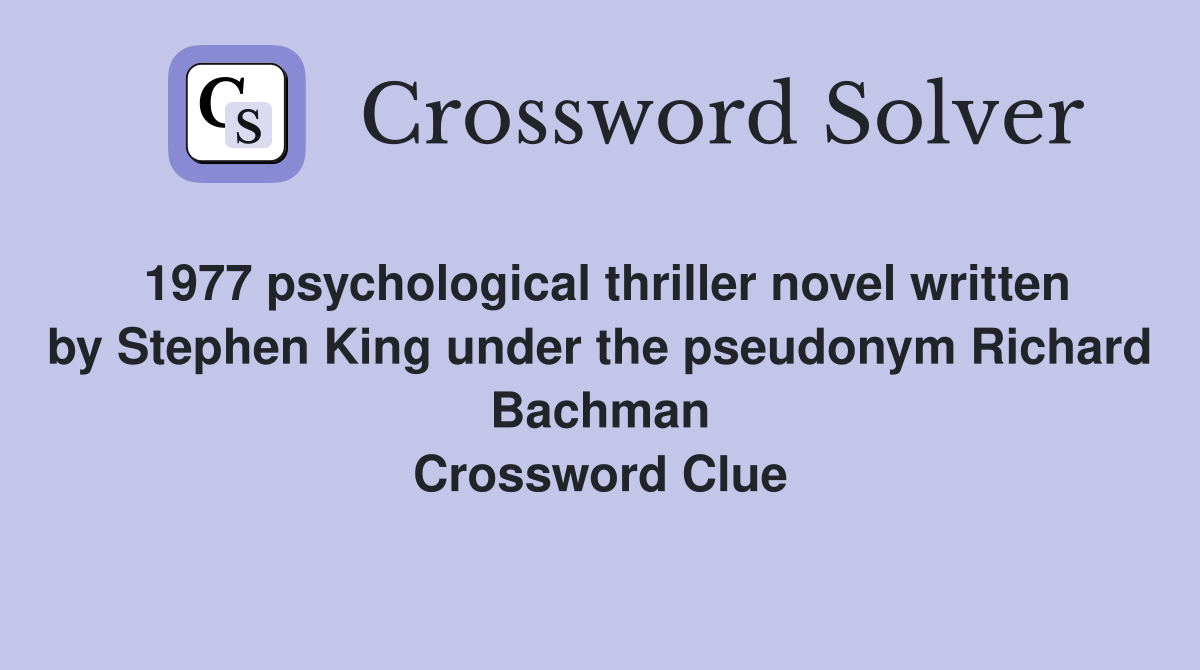 1977 psychological thriller novel written by Stephen King under the pseudonym Richard Bachman Crossword Clue