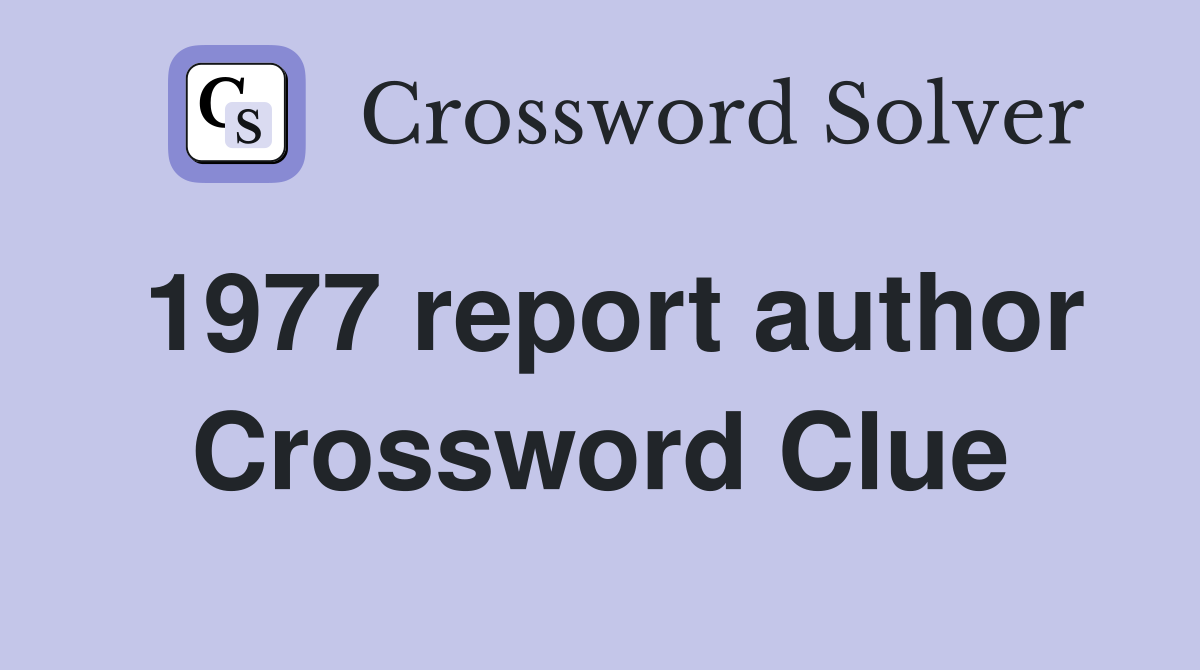 1977 report author Crossword Clue
