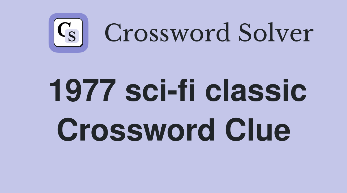 1977 sci-fi classic Crossword Clue