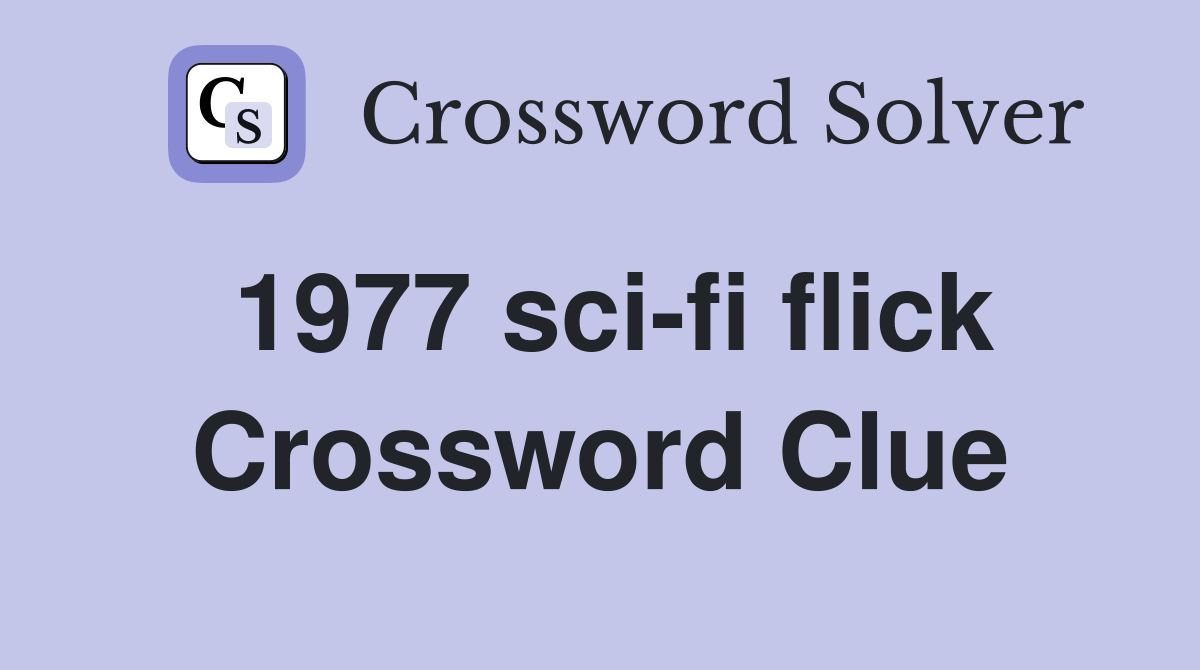 1977 sci-fi flick Crossword Clue