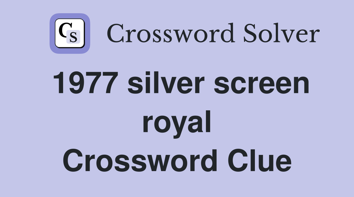 1977 silver screen royal Crossword Clue