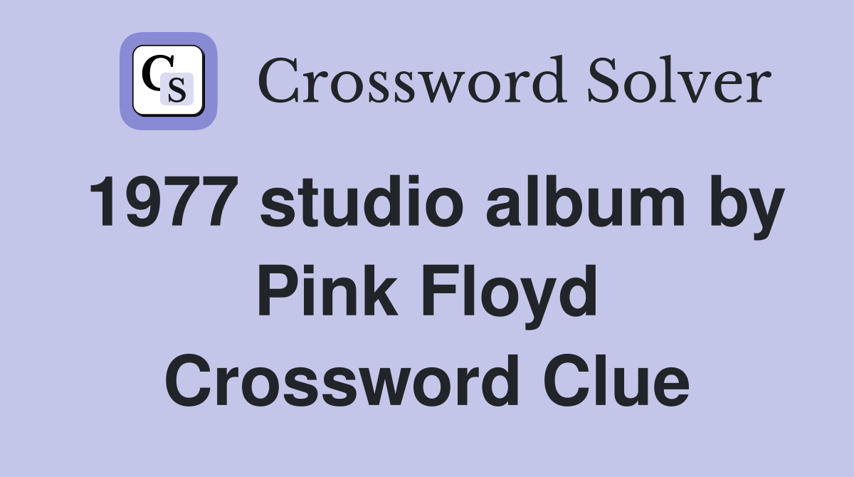 1977 studio album by Pink Floyd Crossword Clue Answers Crossword Solver