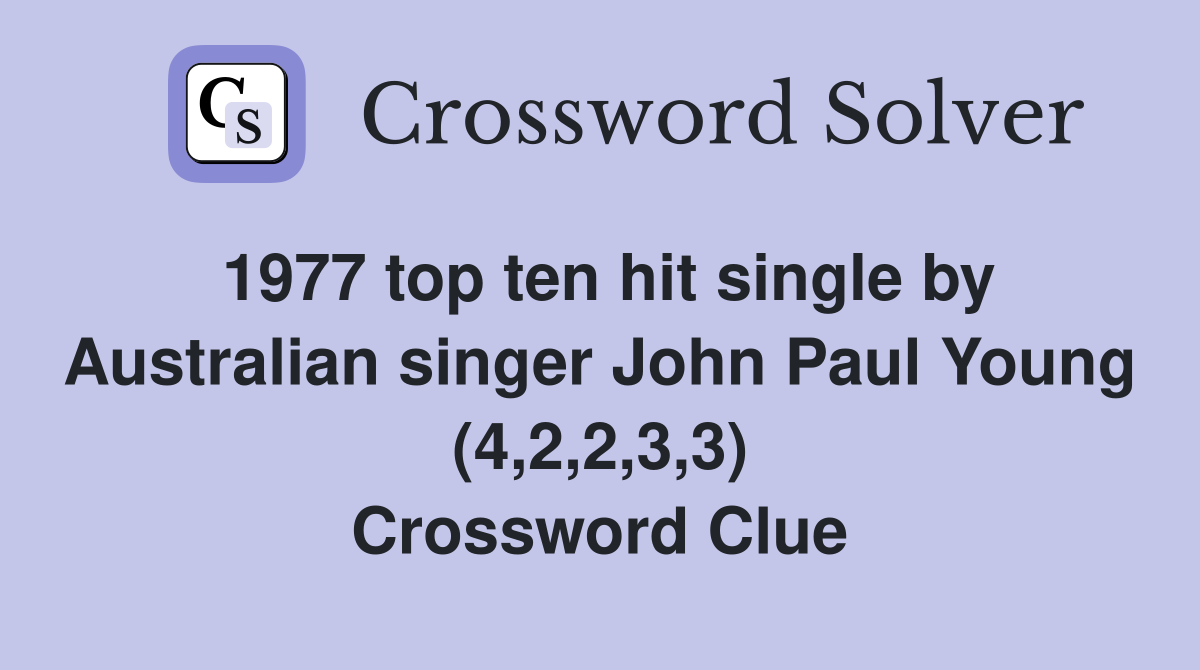 1977 top ten hit single by Australian singer John Paul Young (4,2,2,3,3) Crossword Clue