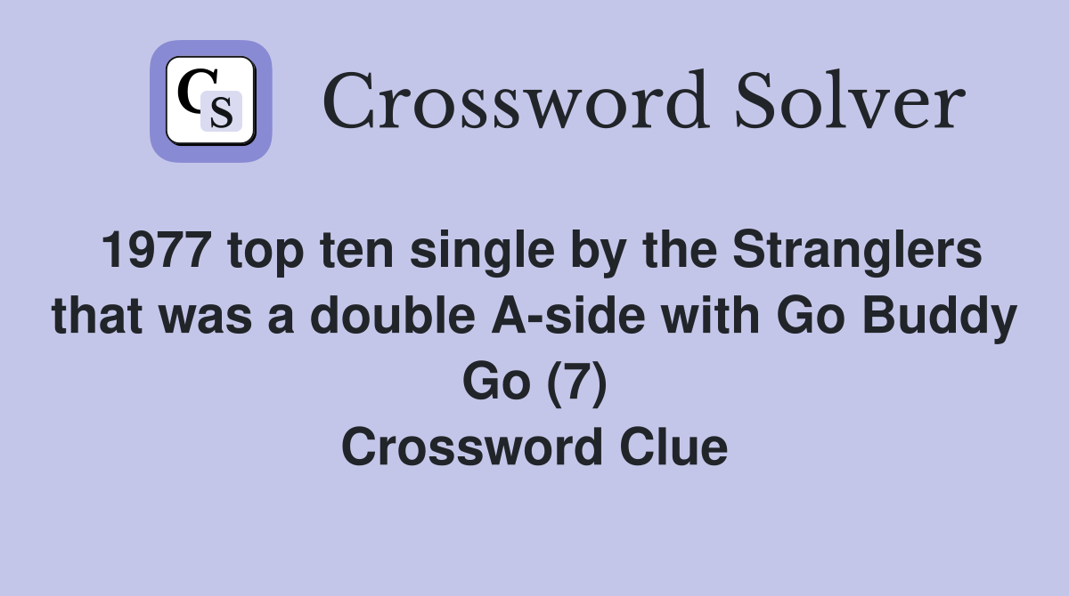 1977 top ten single by the Stranglers that was a double A-side with Go Buddy Go (7) Crossword Clue