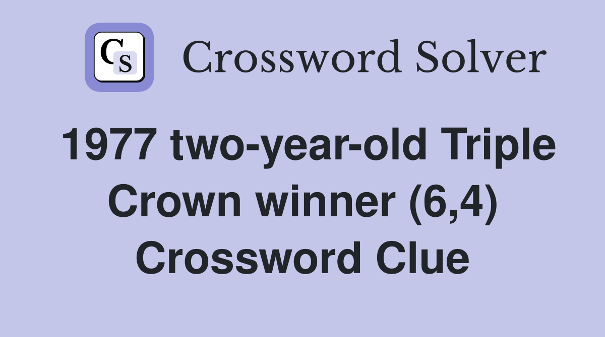 1977 two-year-old Triple Crown winner (6,4) Crossword Clue