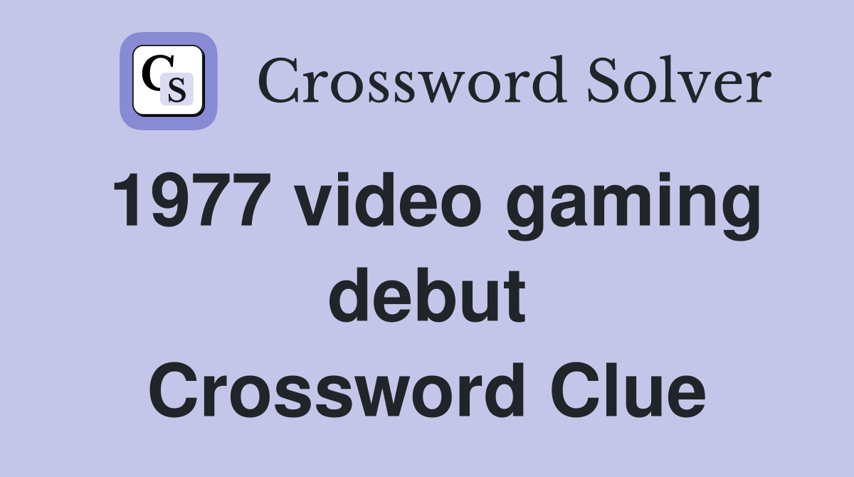 1977 video gaming debut Crossword Clue