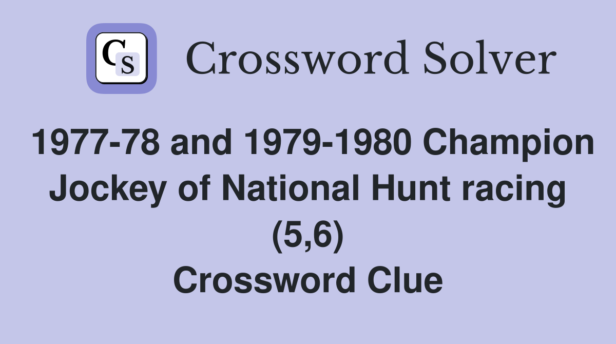 1977-78 and 1979-1980 Champion Jockey of National Hunt racing (5,6) Crossword Clue