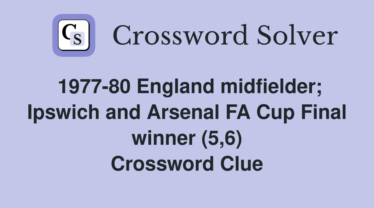 1977-80 England midfielder; Ipswich and Arsenal FA Cup Final winner (5,6) Crossword Clue