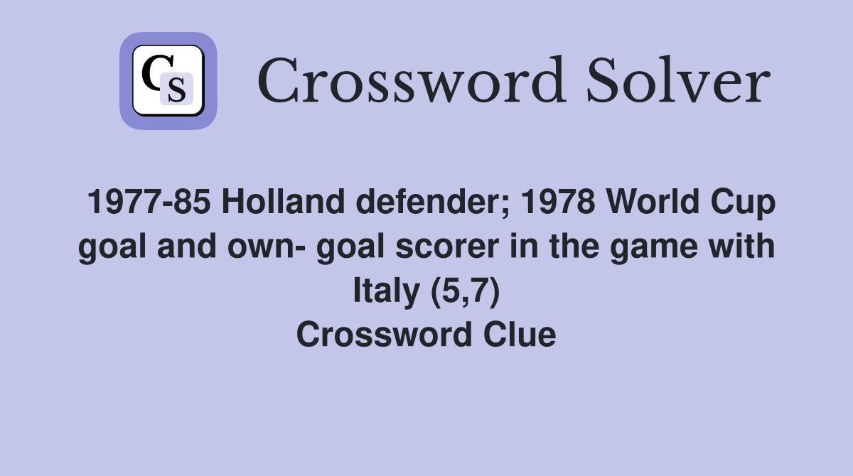 1977-85 Holland defender; 1978 World Cup goal and own- goal scorer in the game with Italy (5,7) Crossword Clue